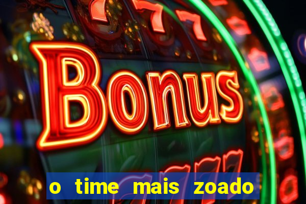 o time mais zoado do mundo